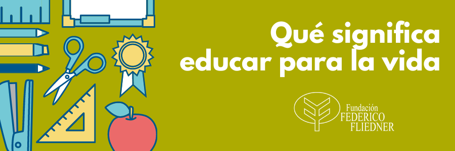 El lema de nuestros colegios es “Educar para la vida”: pero, ¿qué significa verdaderamente educar para la vida?